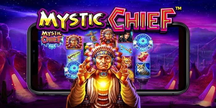 Trik Mudah Untuk Memahami Pola Kemenangan Slot Mystic Chief